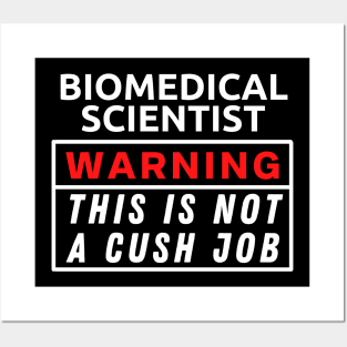 Biomedical scientist Warning This Is Not A Cush Job Posters and Art